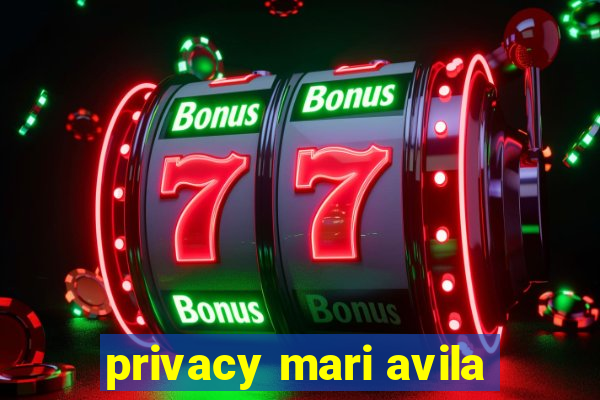 privacy mari avila